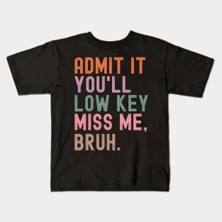 Admit It You'll Low Key Miss Me Bruh Kids T-Shirt